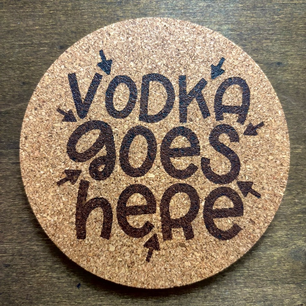 Vodka Goes Here Laser Engraved Cork Coaster